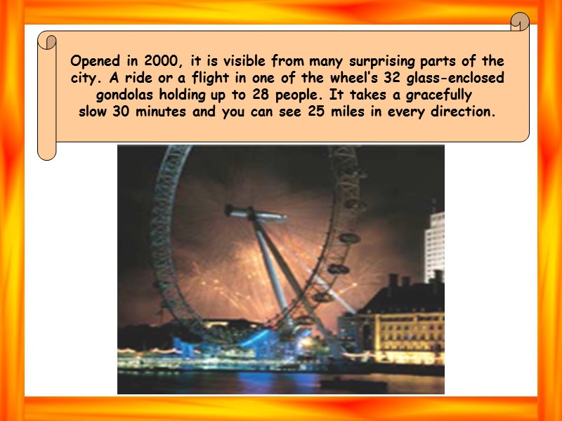 Opened in 2000, it is visible from many surprising parts of the city. A